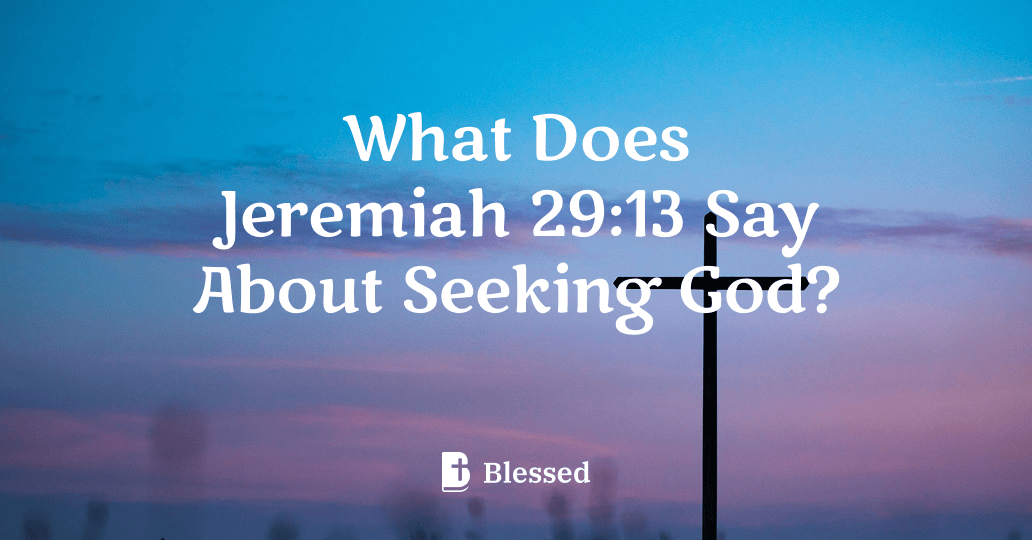 What Does Jeremiah 29:13 Say About Seeking God?