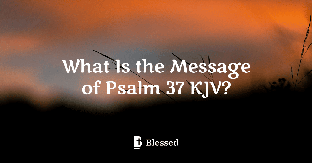 What Is the Message of Psalm 37 KJV?