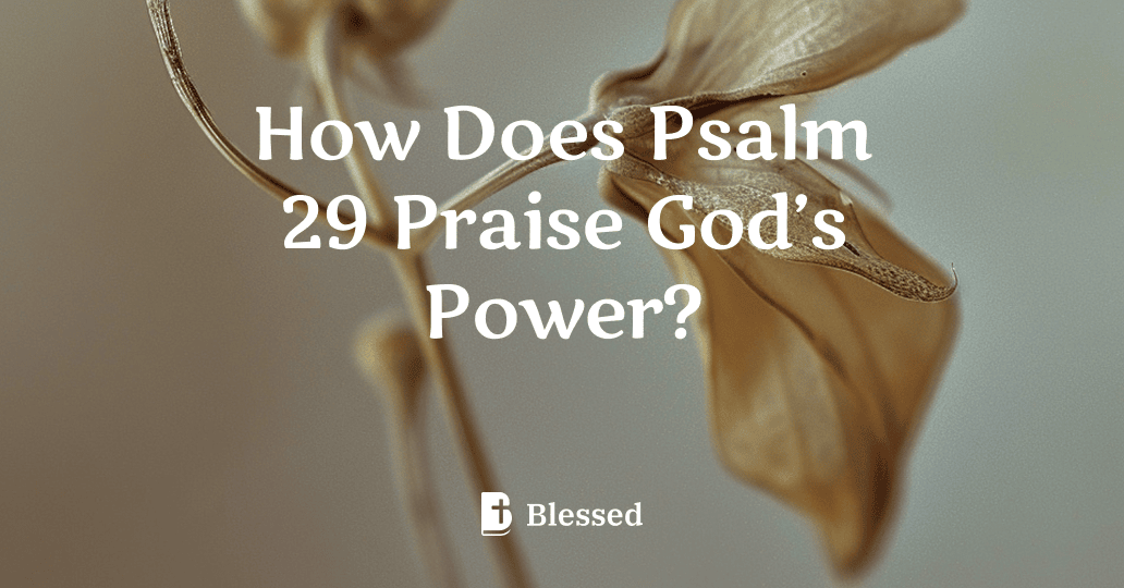 How Does Psalm 29 Praise God’s Power?