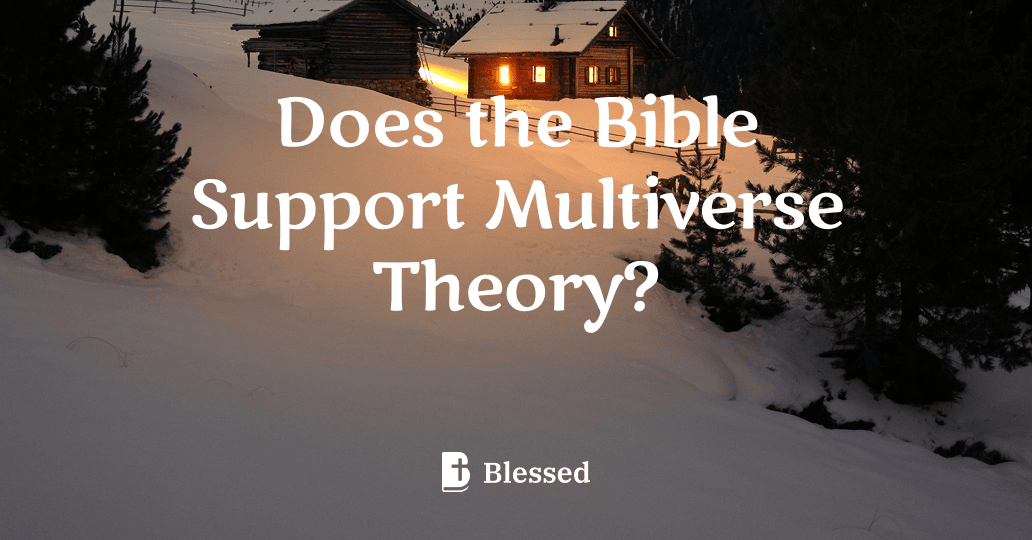 Does the Bible Support Multiverse Theory?