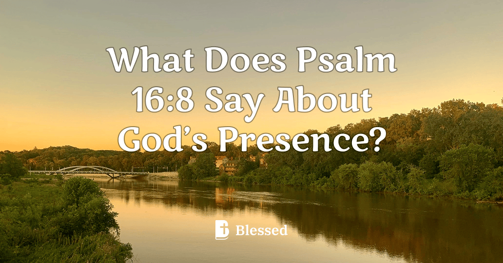 What Does Psalm 16:8 Say About God’s Presence?
