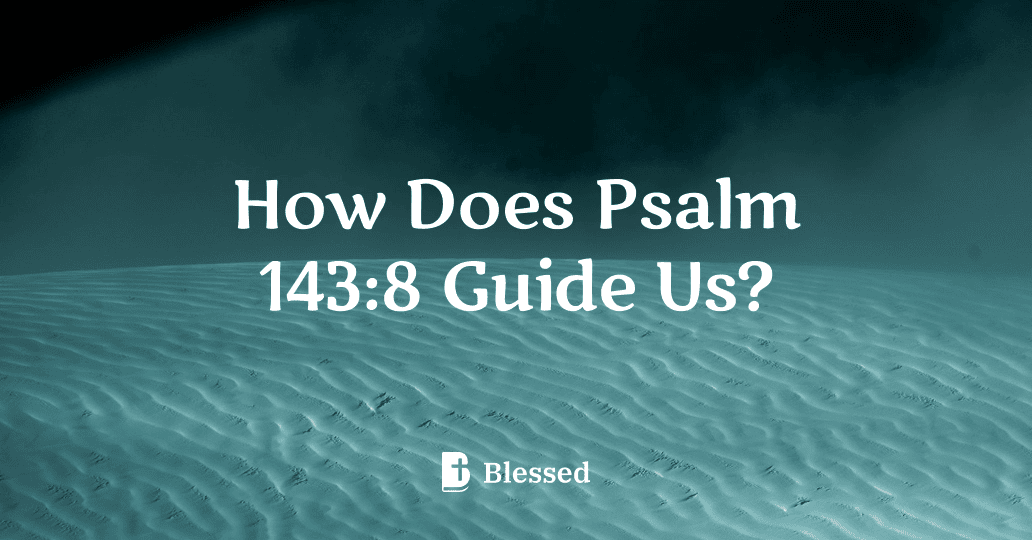 How Does Psalm 143:8 Guide Us?