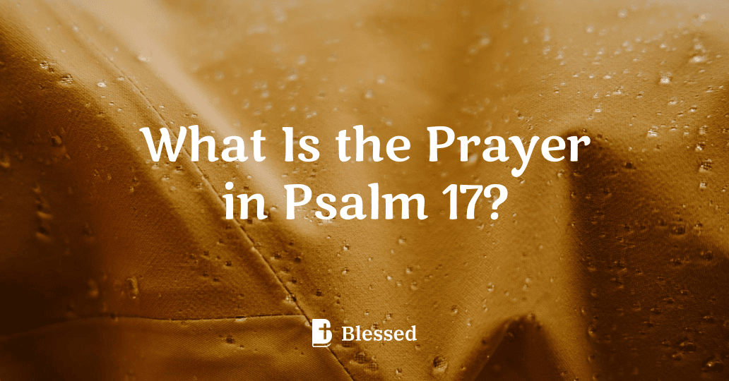 What Is the Prayer in Psalm 17?