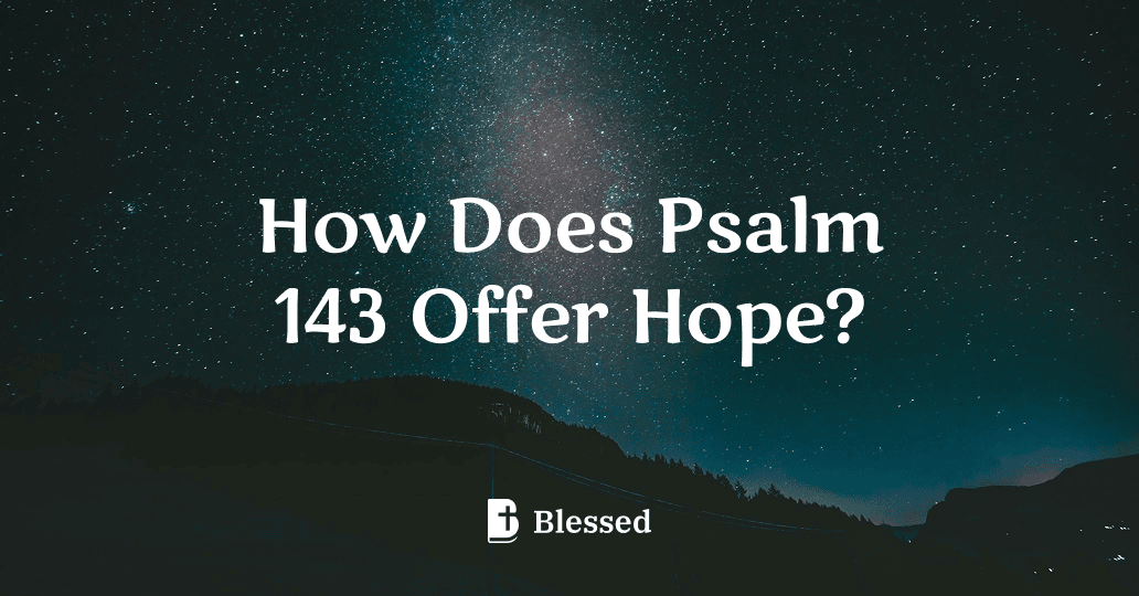 How Does Psalm 143 Offer Hope?