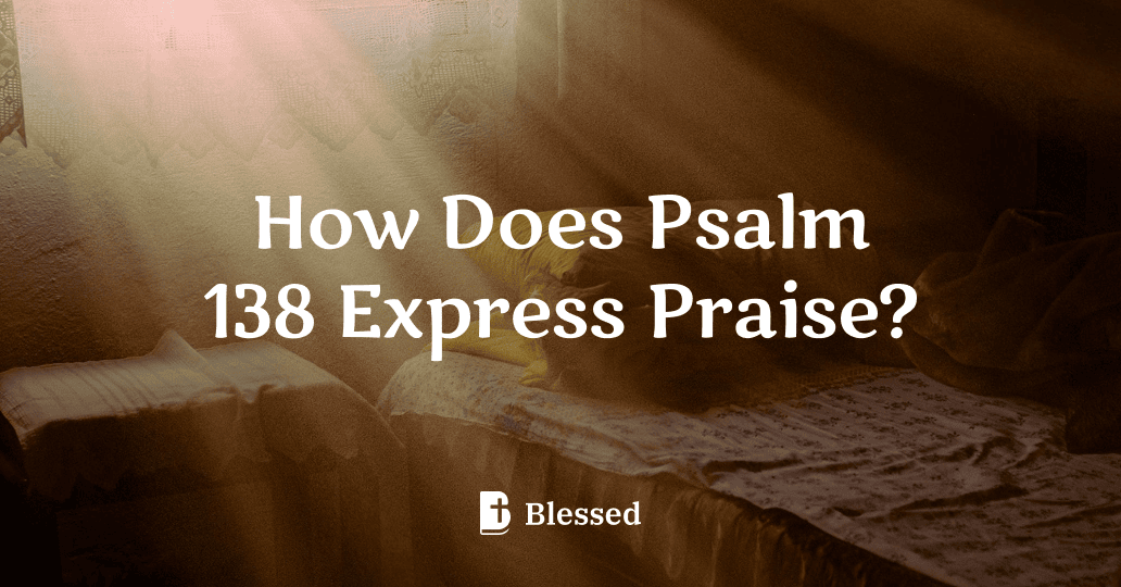 How Does Psalm 138 Express Praise?