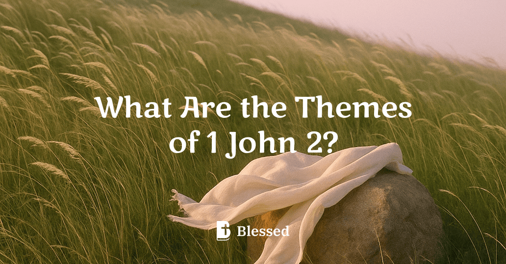 What Are the Themes of 1 John 2?
