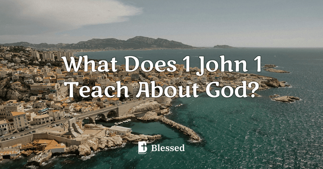 What Does 1 John 1 Teach About God?