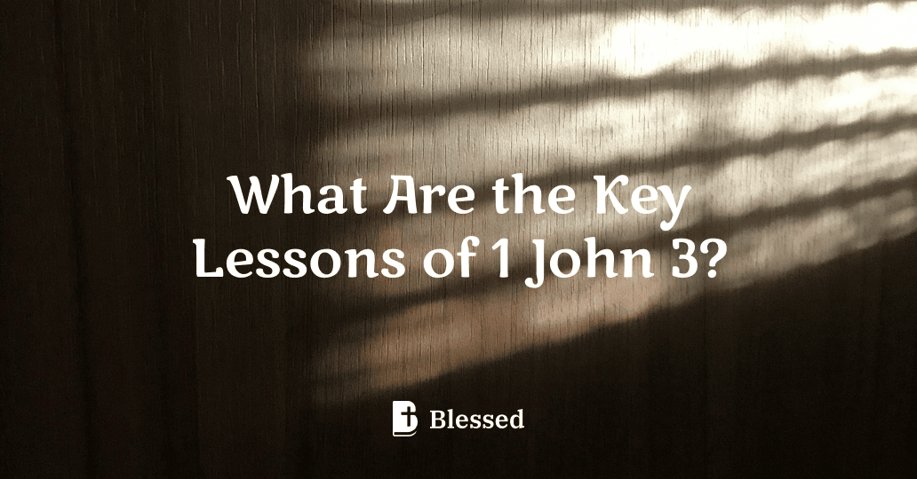 What Are the Key Lessons of 1 John 3?