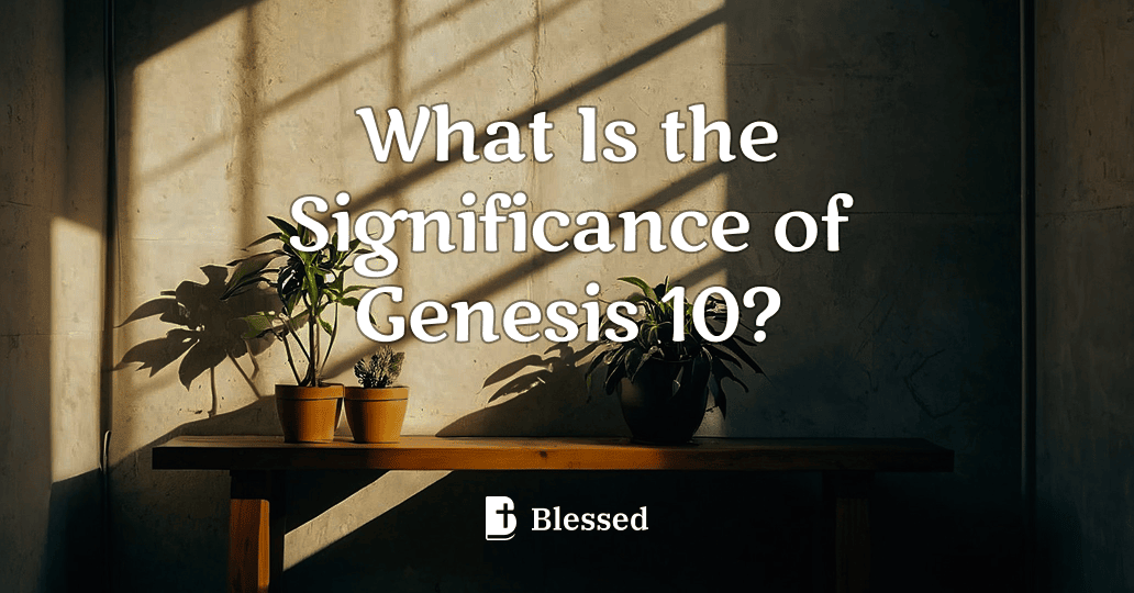 What Is the Significance of Genesis 10?