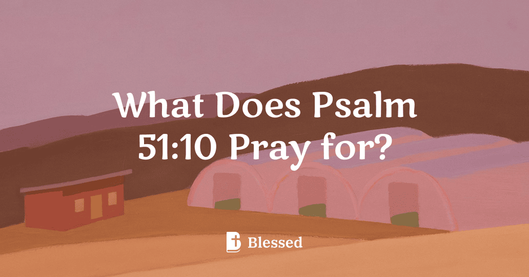 What Does Psalm 51:10 Pray for?