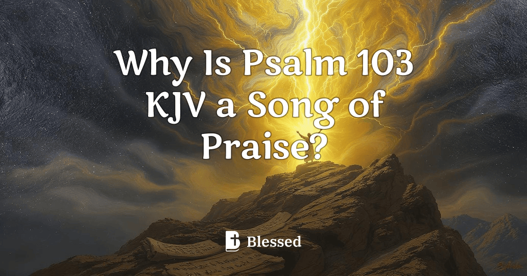 Why Is Psalm 103 KJV a Song of Praise?