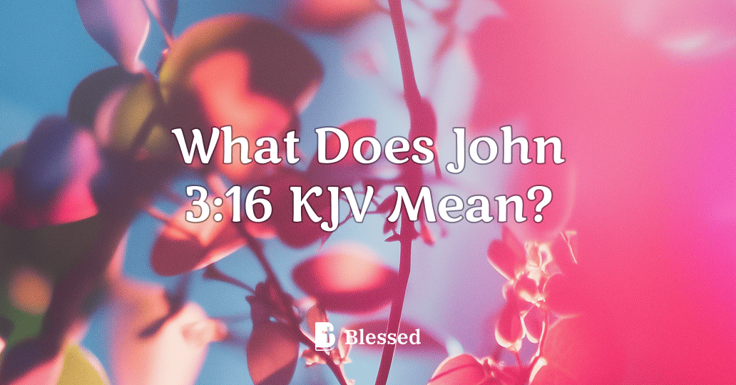 What Does John 3:16 KJV Mean?