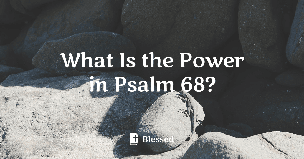 What Is the Power in Psalm 68?