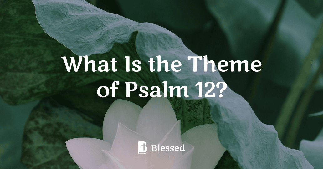 What Is the Theme of Psalm 12?