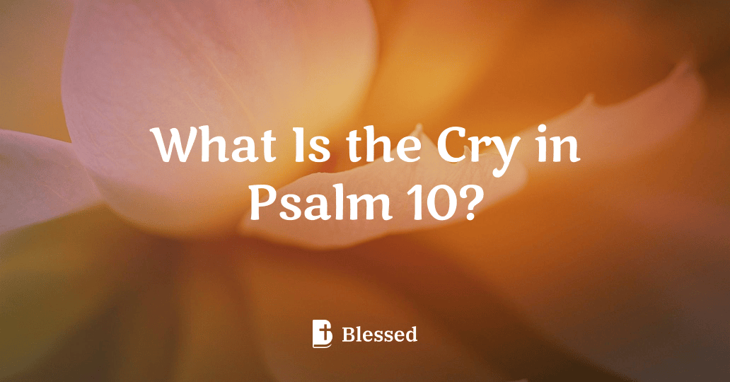 What Is the Cry in Psalm 10?