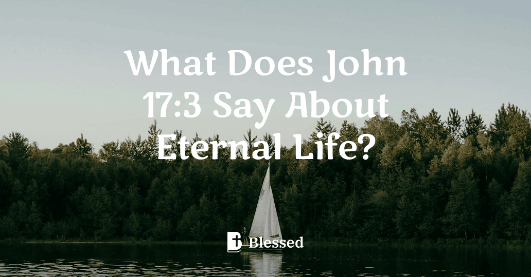 What Does John 17:3 Say About Eternal Life?