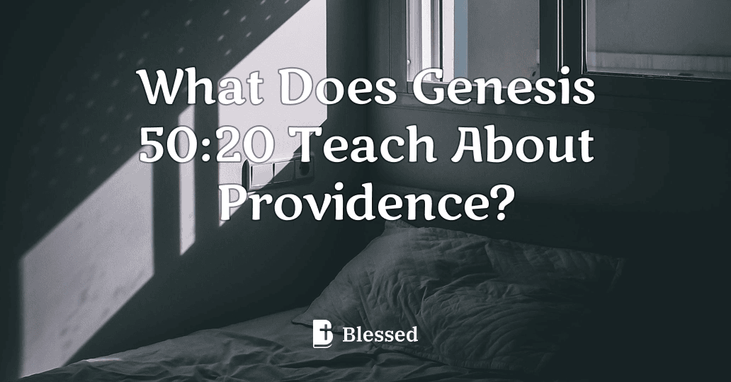 What Does Genesis 50:20 Teach About Providence?