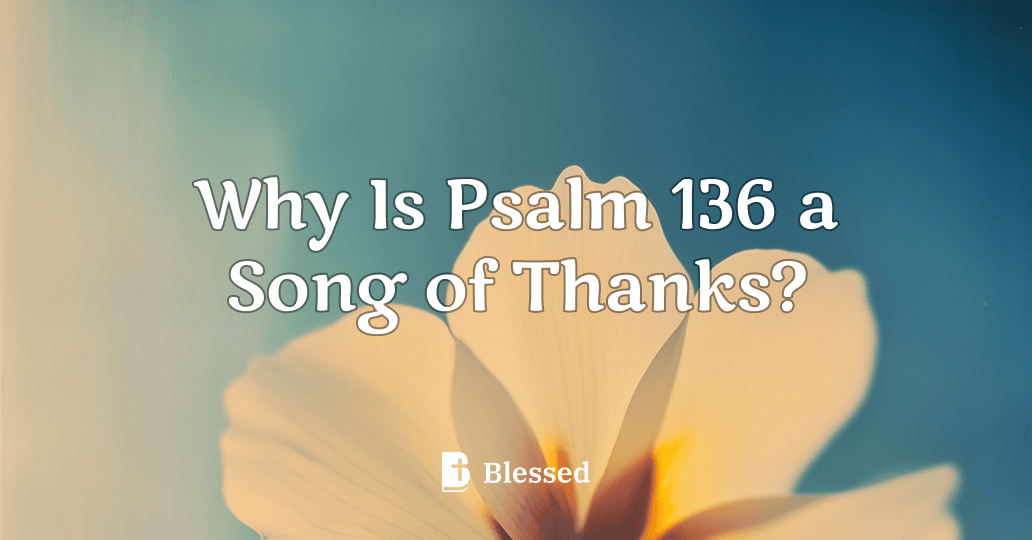 Why Is Psalm 136 a Song of Thanks?