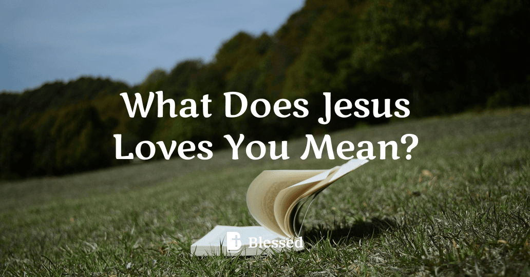 What Does Jesus Loves You Mean?
