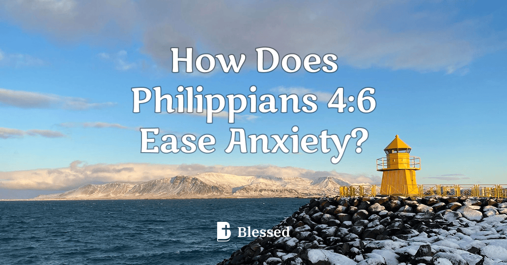 How Does Philippians 4:6 Ease Anxiety?