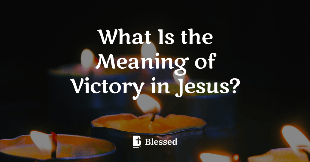 What Is the Meaning of Victory in Jesus?