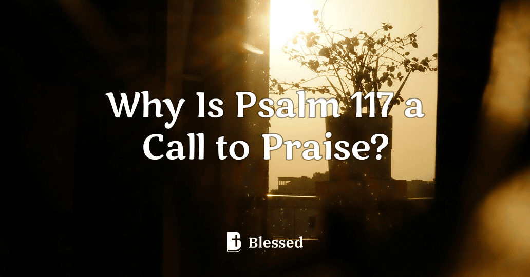 Why Is Psalm 117 a Call to Praise?