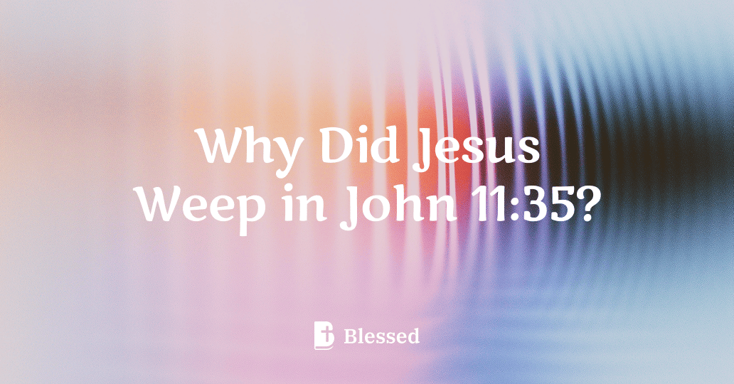 Why Did Jesus Weep in John 11:35?