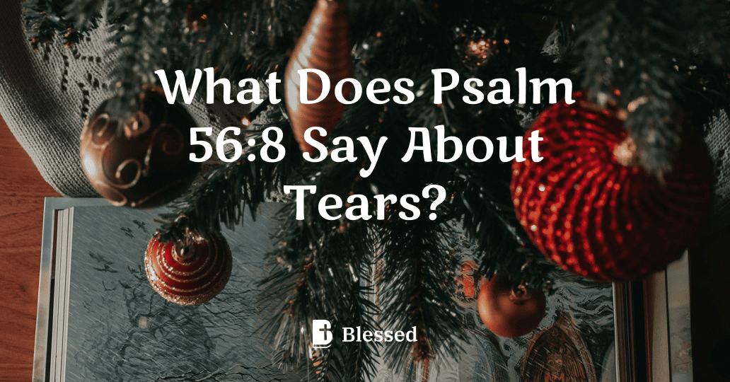 What Does Psalm 56:8 Say About Tears?