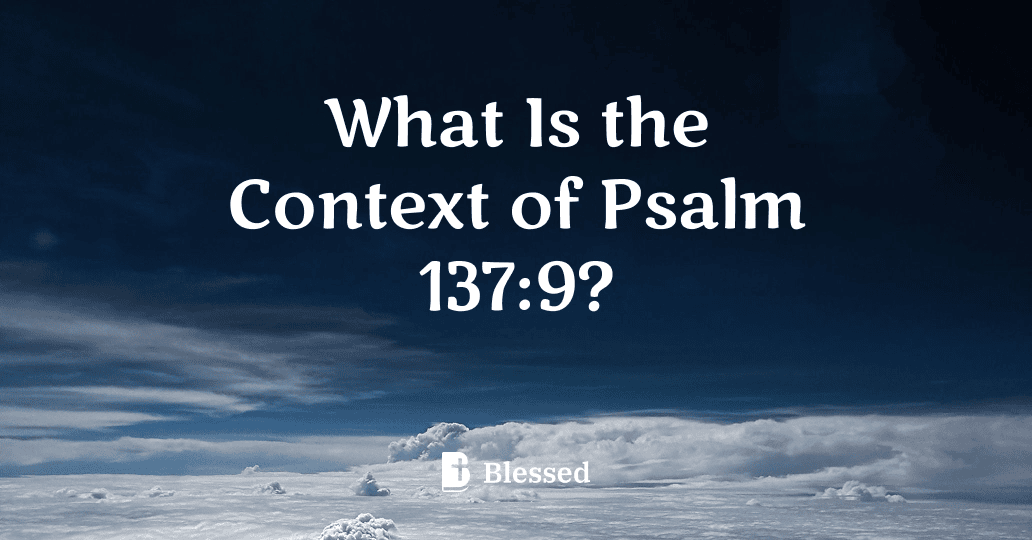 What Is the Context of Psalm 137:9?