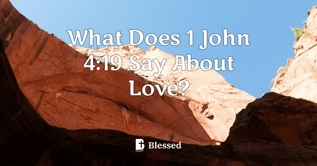 What Does 1 John 4:19 Say About Love?