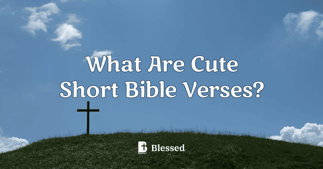 What Are Cute Short Bible Verses?