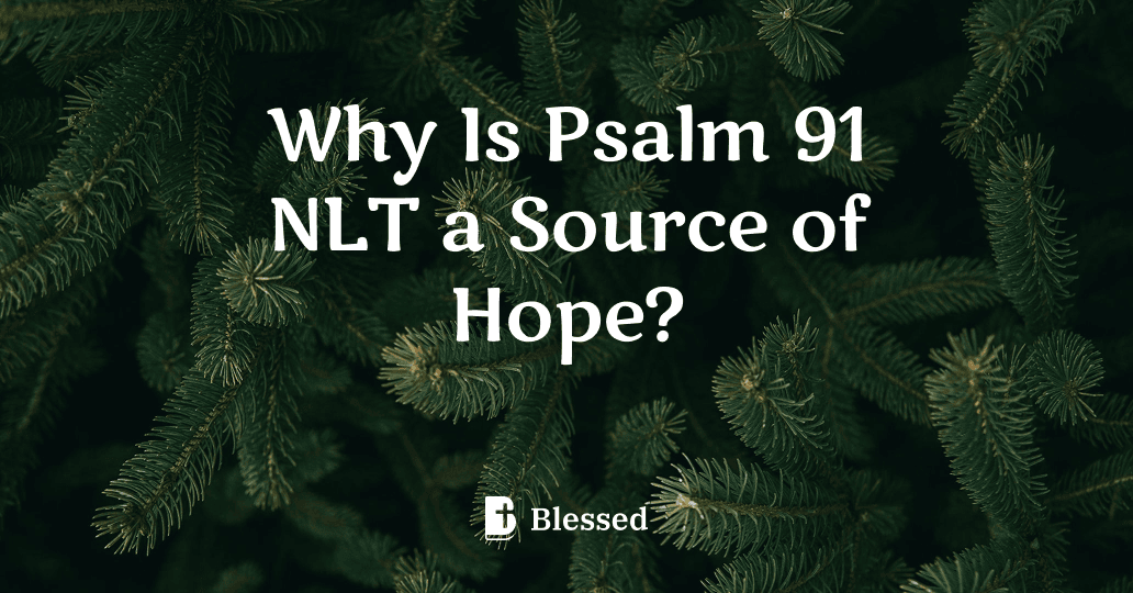 Why Is Psalm 91 NLT a Source of Hope?