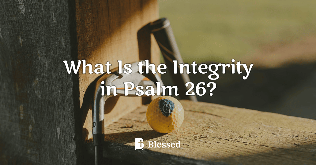 What Is the Integrity in Psalm 26?