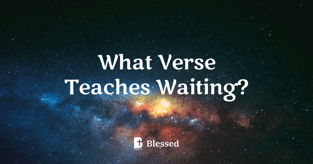 What Verse Teaches Waiting?