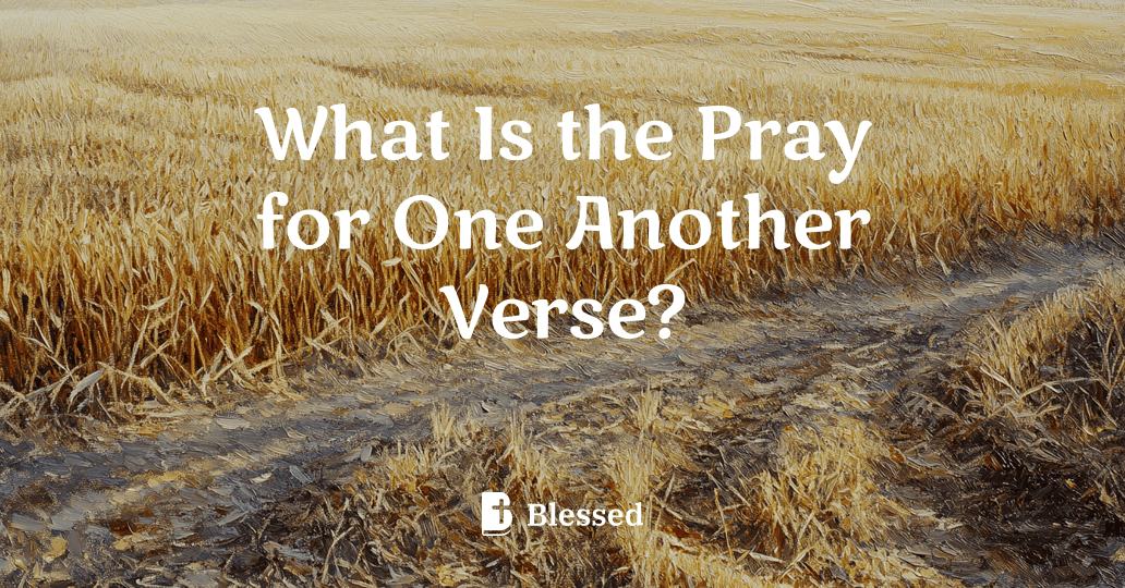 What Is the Pray for One Another Verse?