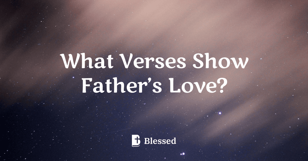 What Verses Show Father’s Love?