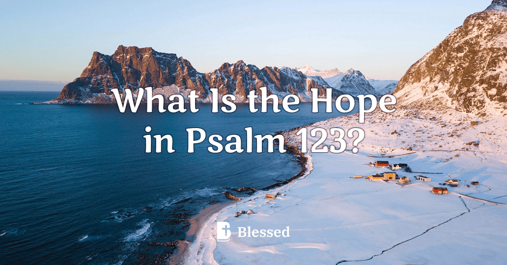 What Is the Hope in Psalm 123?