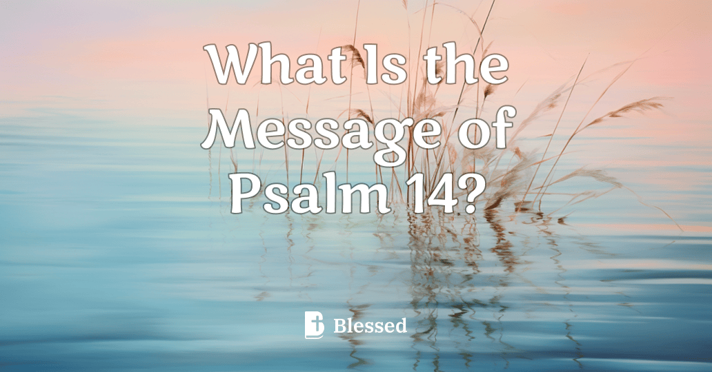 What Is the Message of Psalm 14?