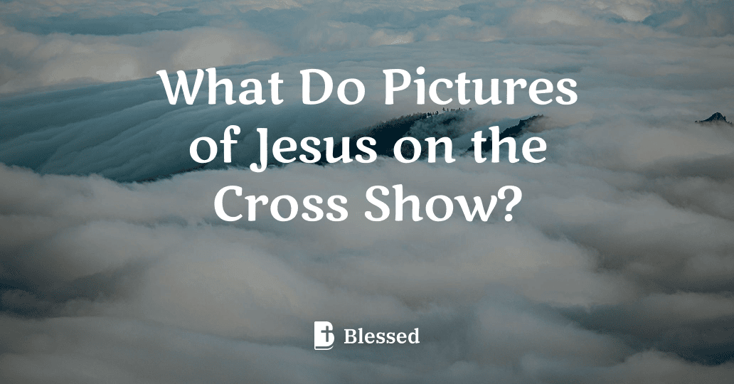 What Do Pictures of Jesus on the Cross Show?