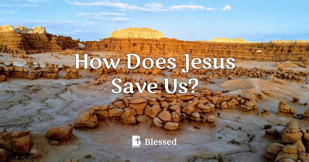 How Does Jesus Save Us?