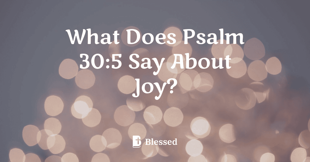 What Does Psalm 30:5 Say About Joy?