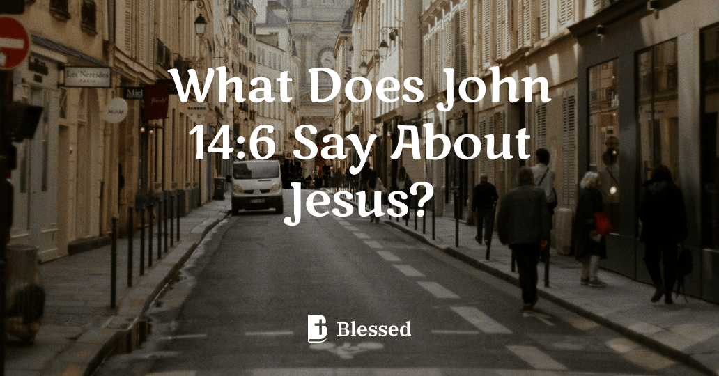 What Does John 14:6 Say About Jesus?