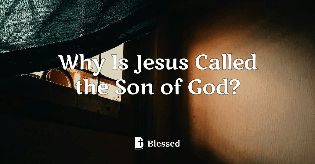 Why Is Jesus Called the Son of God?