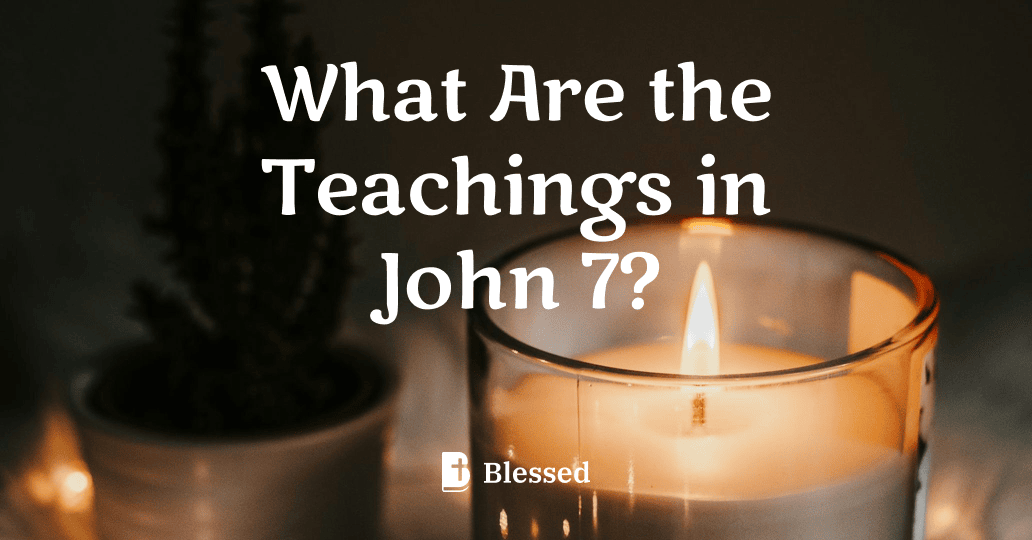What Are the Teachings in John 7?