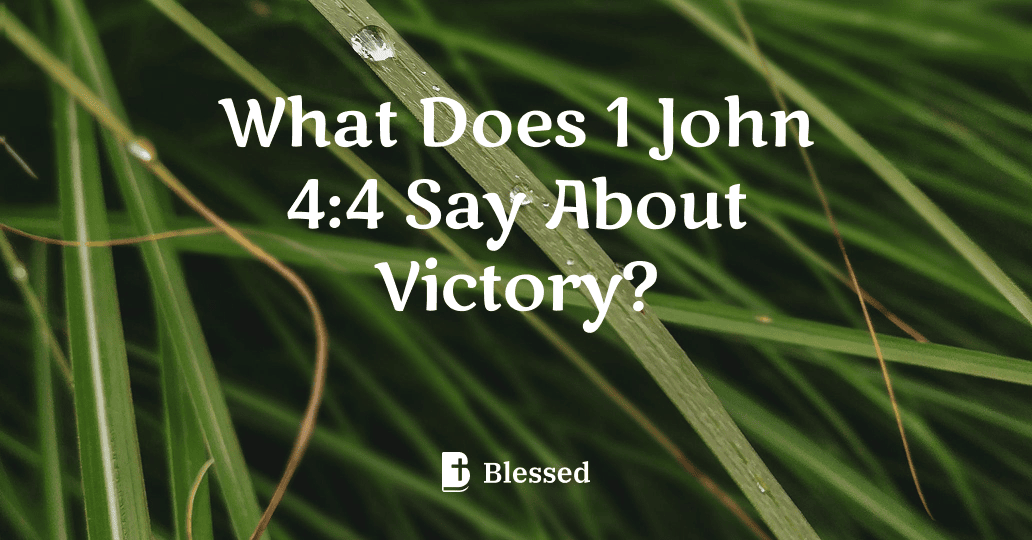 What Does 1 John 4:4 Say About Victory?