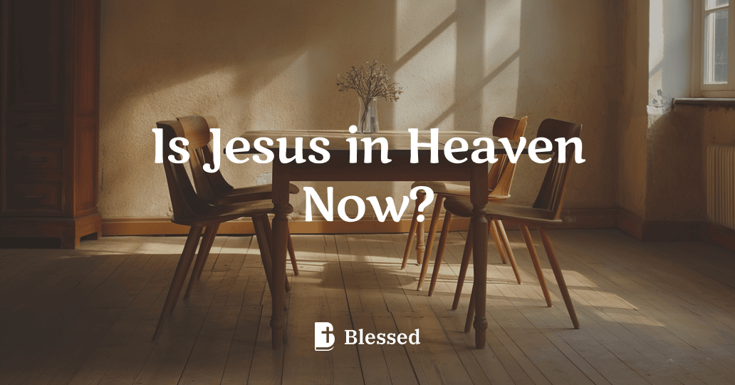 Is Jesus in Heaven Now?