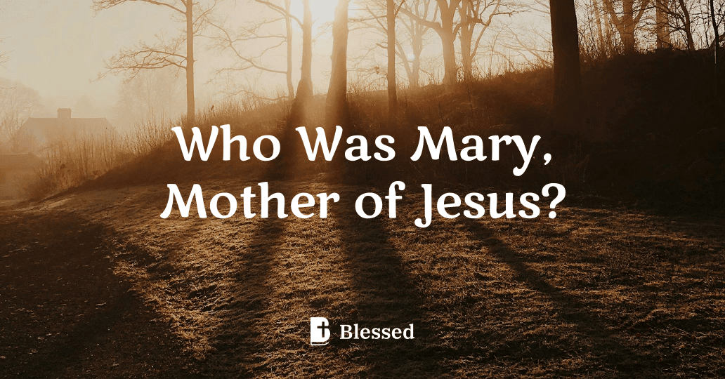 Who Was Mary, Mother of Jesus?