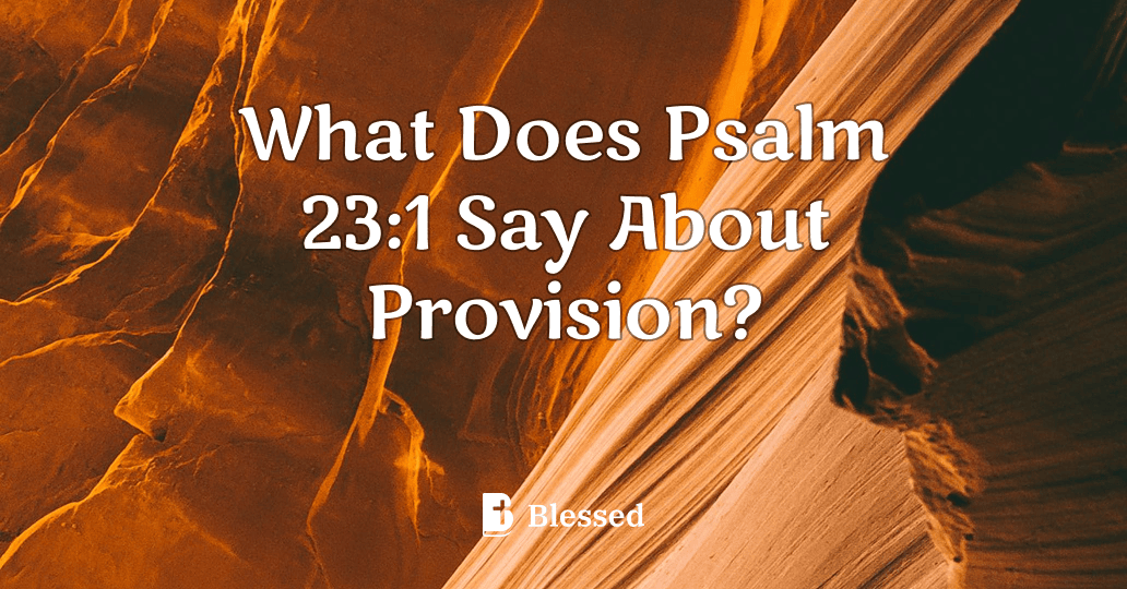What Does Psalm 23:1 Say About Provision?