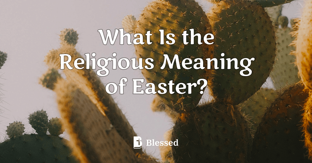 What Is the Religious Meaning of Easter?