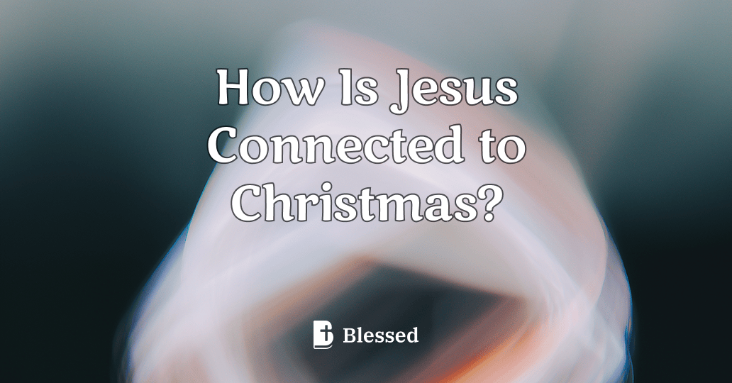 How Is Jesus Connected to Christmas?